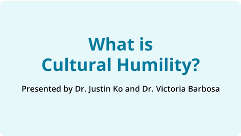 Video title: What is Cultural Humulity? Presented by Dr: Justin Ko and Dr. Victoria Barbosa