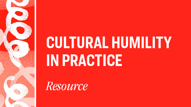 Cultural Humility in Practice Resource