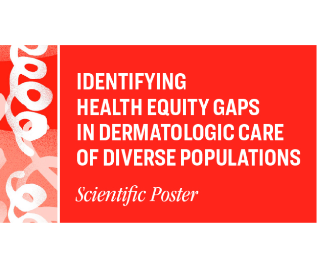 Scientific poster: identifying health equity gaps in dermatologic care of diverse populations.