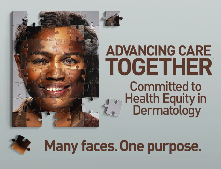 advancing care together. committed to health equity in dermatology. many faces. one purpose.